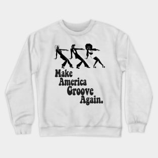 Make America Groove Again T Shirt 1970s Disco Dancers Crewneck Sweatshirt